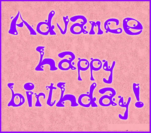 Advance Happy Birthday TO You