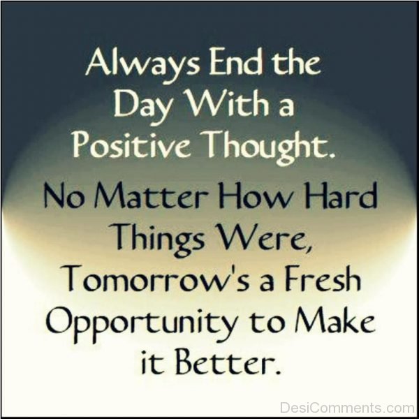 Always End The Day With A Positive Thought