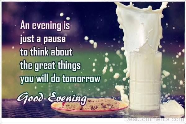 An Evening Is Just A Pause To THink About THe Great Things You Will Do Tomorrow