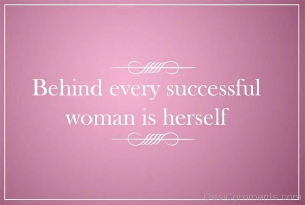Behind Every Successful Woman Is Herself