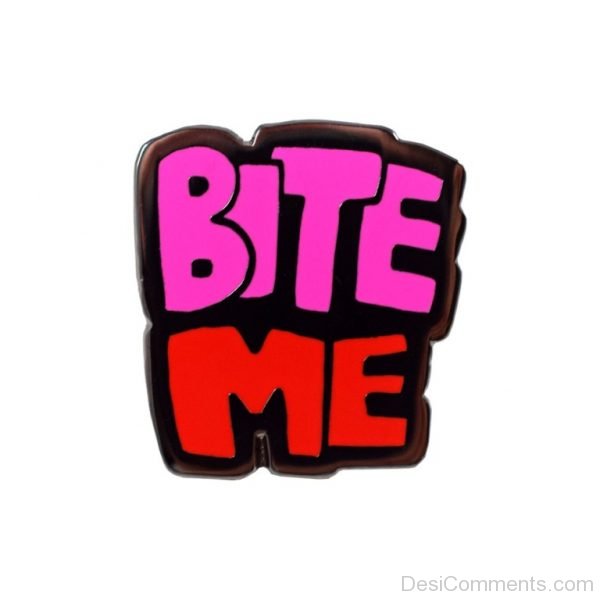 Bite Me Pic