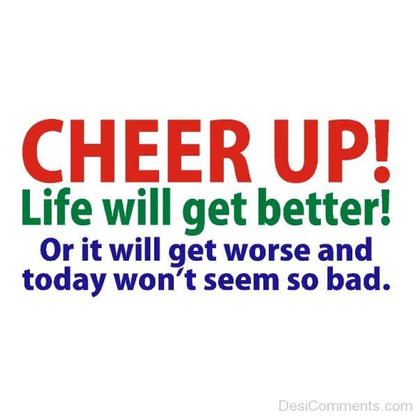Cheer Up Life Will Get Better