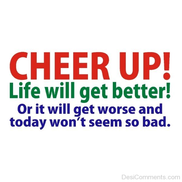 Cheer Up Life Will Get Better