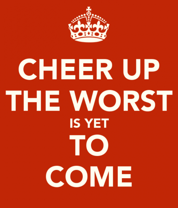 Cheer Up The Worst Is Yet To Come