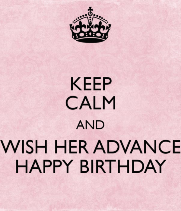 Keep Calm And Wish Her Advance Happy Birthday