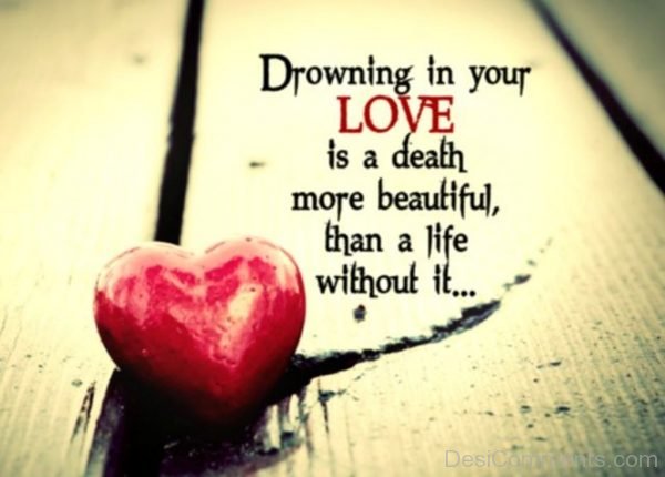 Drowning in your love is a death