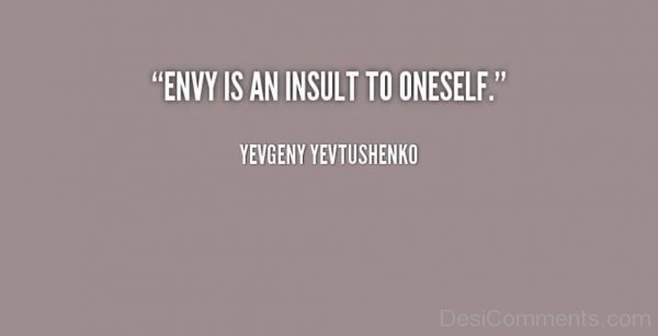 Envy Is An Insult To Oneself