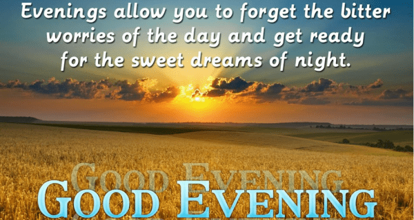 Evening Allow You To Forget The Bitter Worries Of The Day