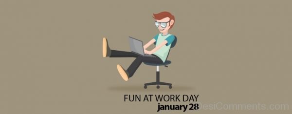 Fun At Work Day January 28th