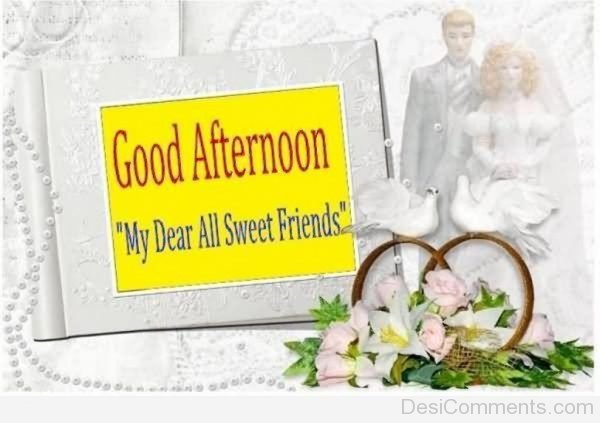 Good Afternoon My Dear All Sweet Friends