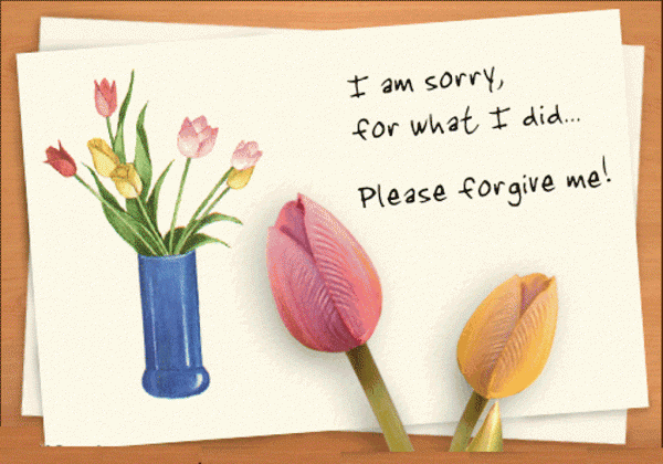 I Am Sorry For I Did Please Forgive Me