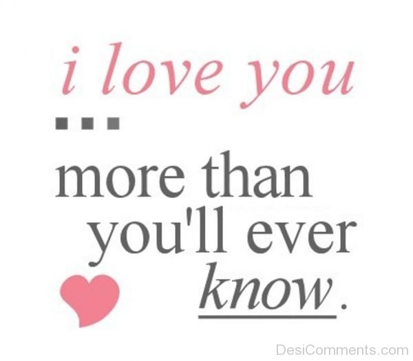 I Love You More Than You;ll Ever Know
