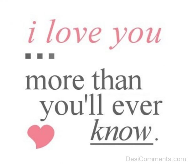 I Love You More Than You;ll Ever Know 