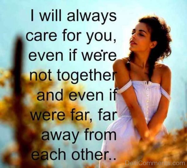I Will Always Care For You Even If We Are Not Together