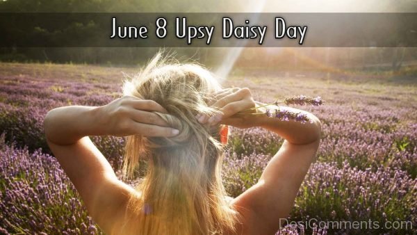 June 8 Upsy Daisy Day