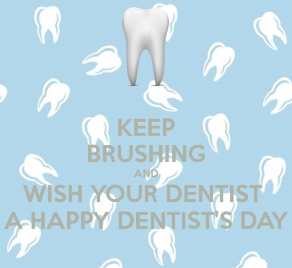 Keep Brushing And Wish Your Dentist A Happy Dentist Day