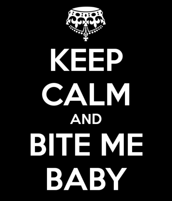 Keep Calm And Bite Me Baby