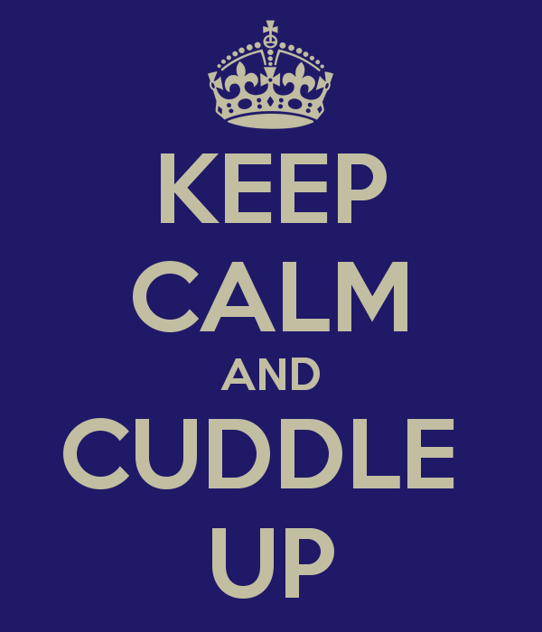 Keep Calm And Cuddle Up