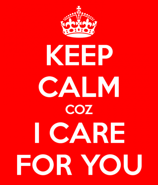 Keep Calm Because I Care For You