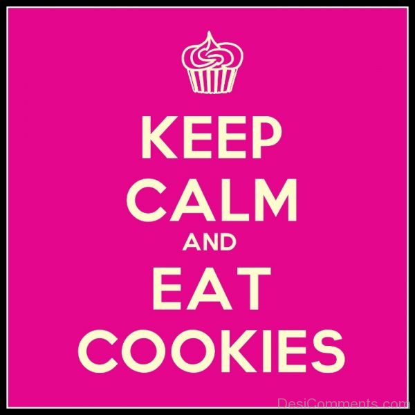 Keep Calm Calm And Eat Cookies