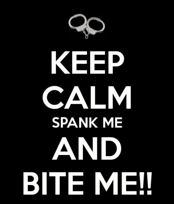 Keep Calm Spank Me And Bite Me