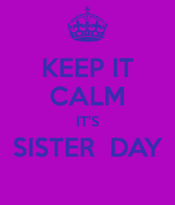 Keep It Calm Its Sister Day