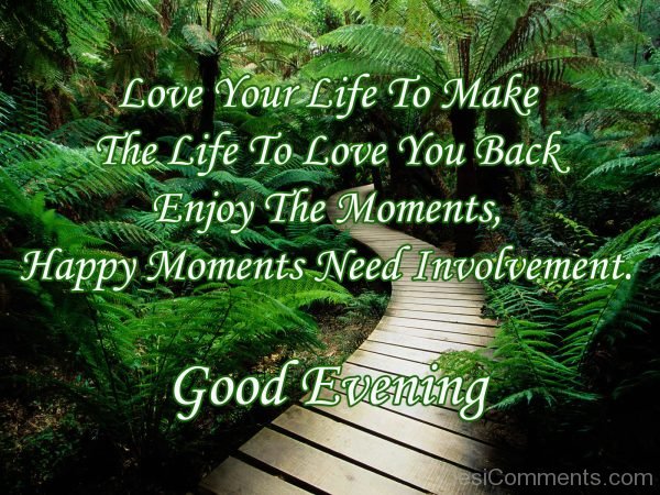 Love Your Life TO Make The Life To Love You Back Enjoy The Moments