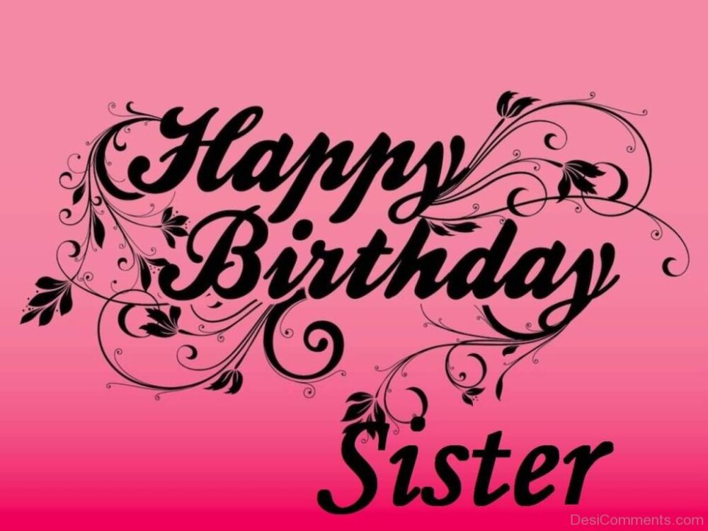 Lovely Pic Of Happy Birthday Sister - DesiComments.com