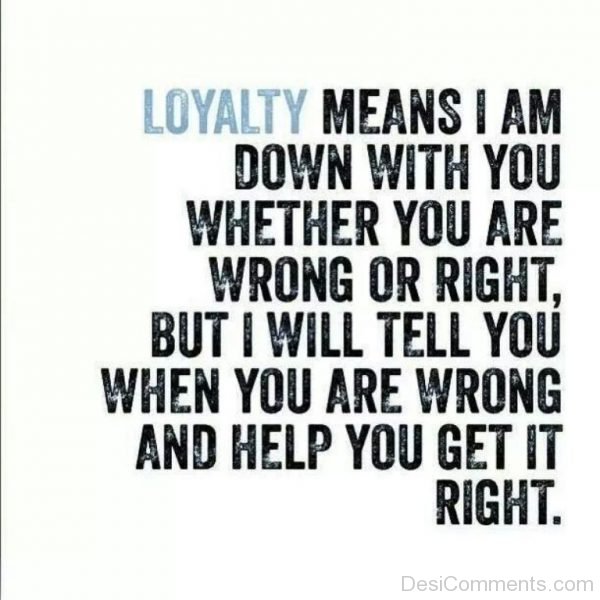 Loyalty Means I Am Down With You