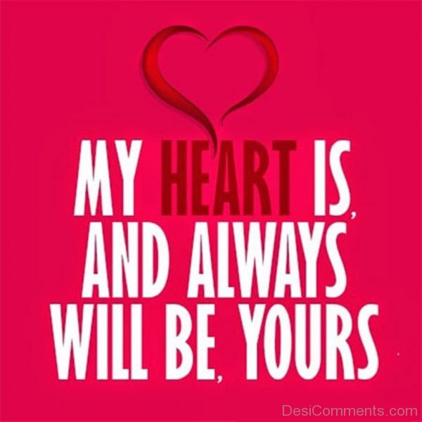 My Heart Is And Always Will Be Yours