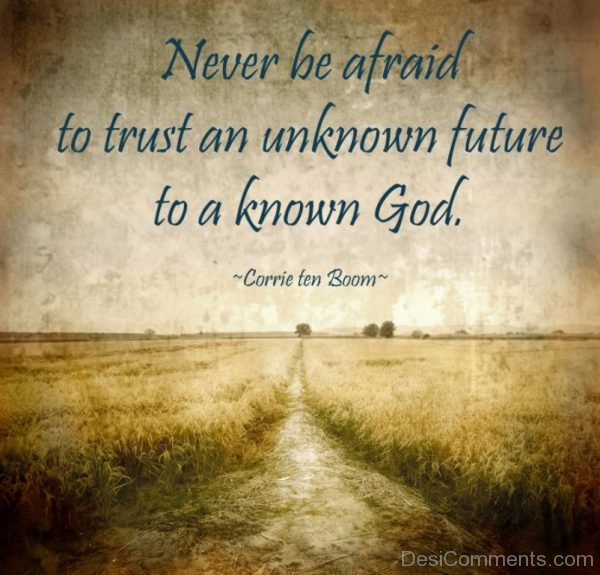 Never Be Afraid To Trust An Unknown Future