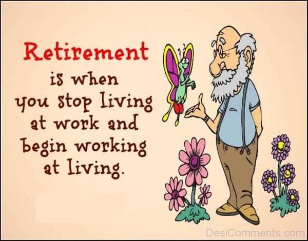 Retirement Is When You Stop Living At Work