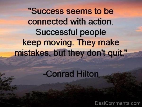 Success Seems To Be Connected With Action