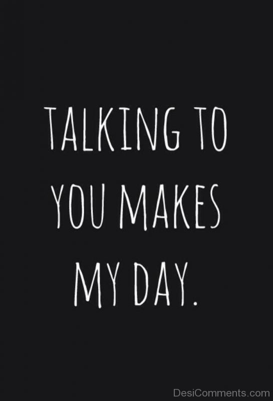 Talking To You Makes My Day