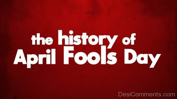 The History Of April Fools Day