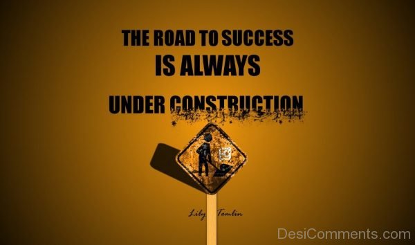 The Road To Success Is Always Under Construction