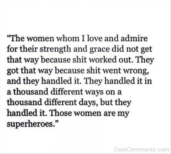 The Women Whom I Love And Admire For Their Strength