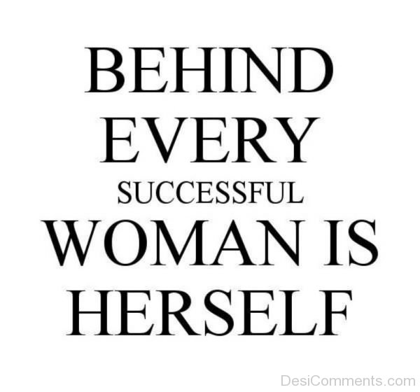 Behind Every Successful Woman is Herself 