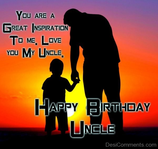 You Are A Great Inspiration To Me Love You My Uncle