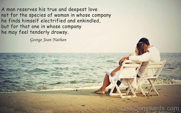 A Man Reserves His True And Deepest Love