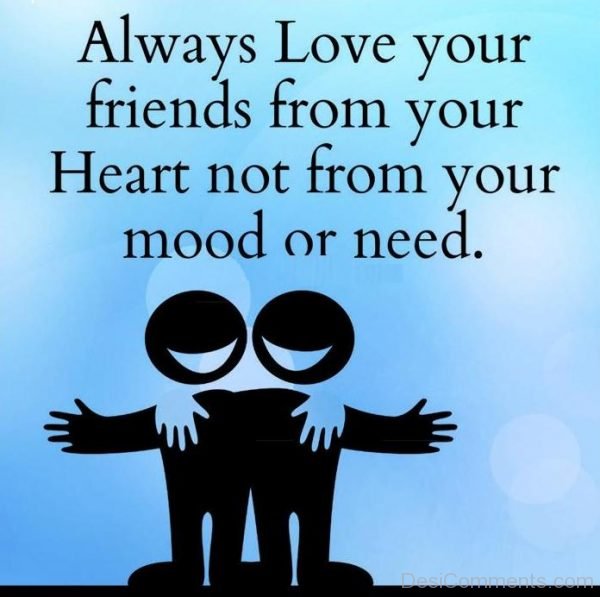 Always Love Your Friends From Your Heart