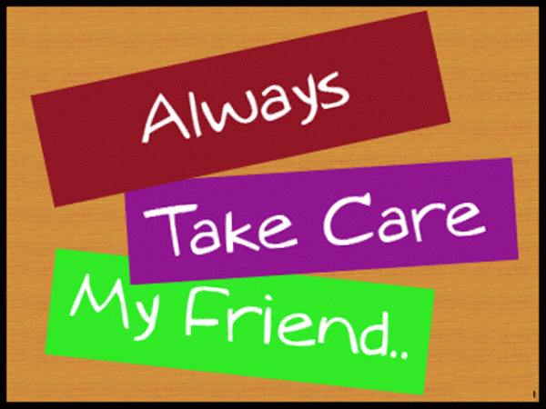Always Take Care My Friend