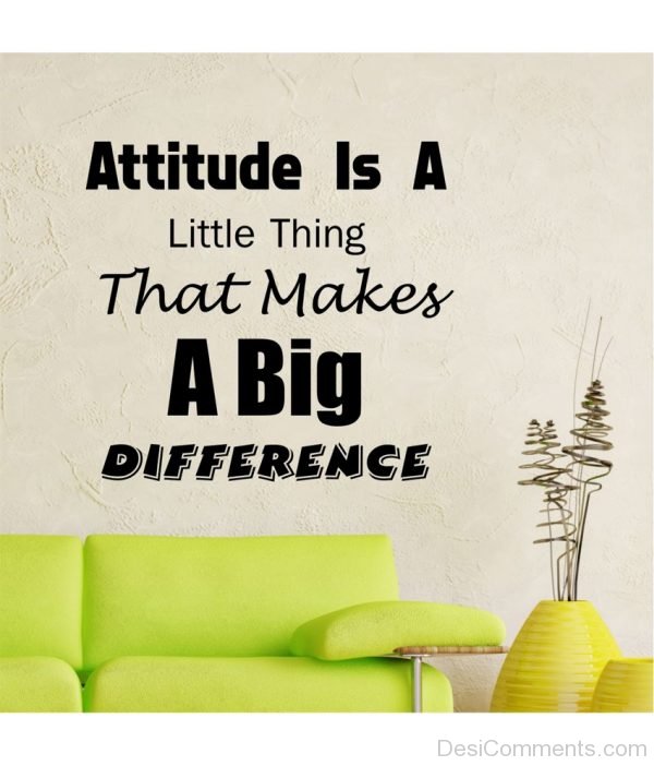 Attitude Is A Little Thing