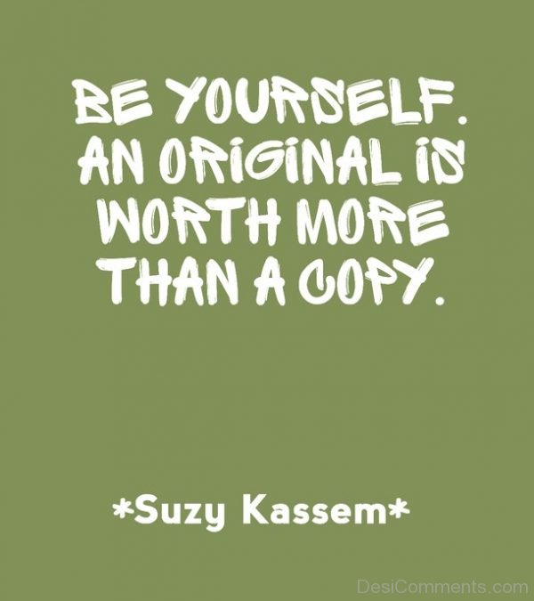 Be Yourself An Original Is Worth More Than A Copy