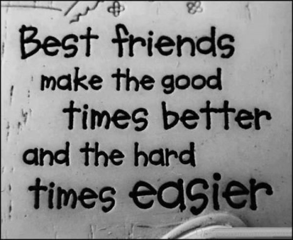 Best Friends Make The Good Times Better And Hard Times Easier