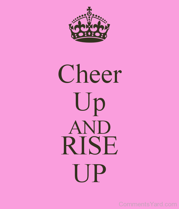 Cheer Up And Rise Up