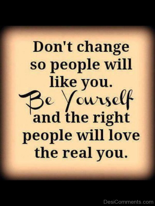 Dont Change So People Will Like You