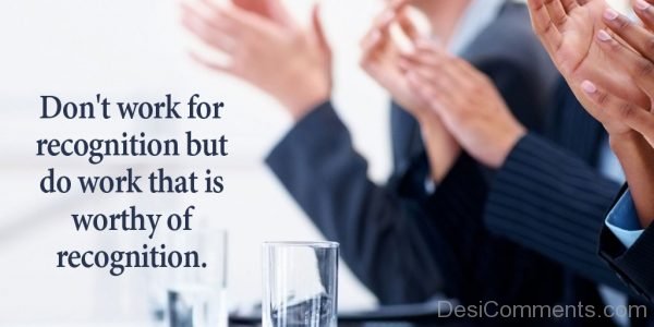 Dont Work For Recognition But Do Work