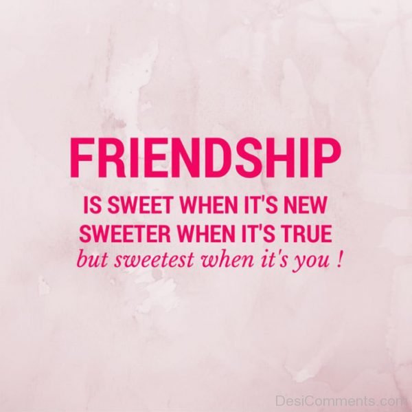 Friendship Is Sweet When It Is New