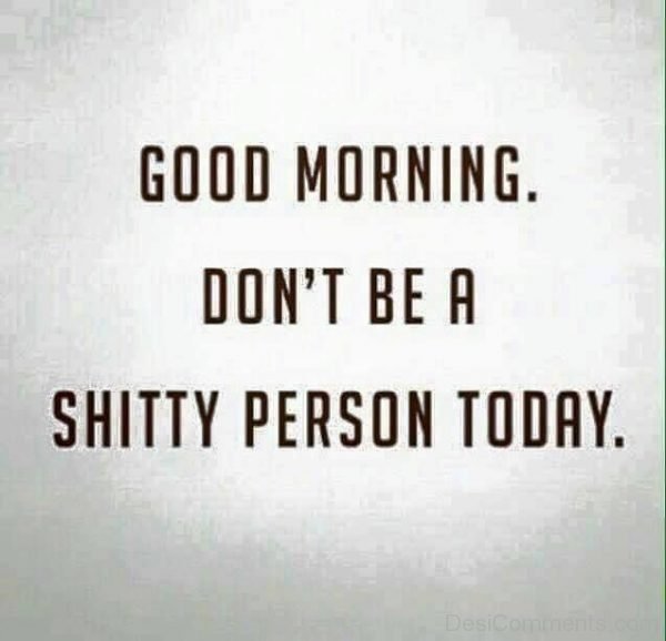 Don't Be A Shitty Person Today